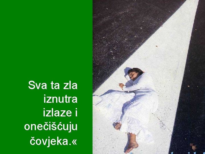 Sva ta zla iznutra izlaze i onečišćuju čovjeka. « 