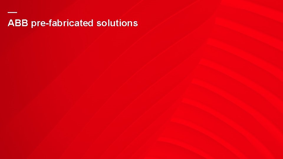 — ABB pre-fabricated solutions 