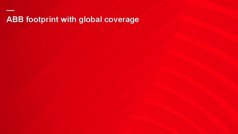 — ABB footprint with global coverage 