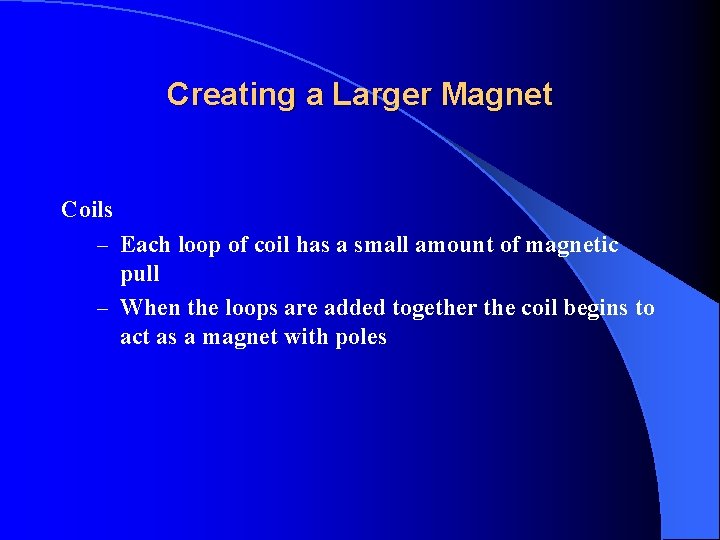 Creating a Larger Magnet Coils – Each loop of coil has a small amount