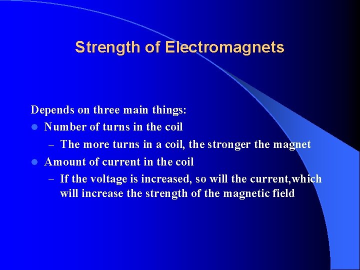 Strength of Electromagnets Depends on three main things: l Number of turns in the