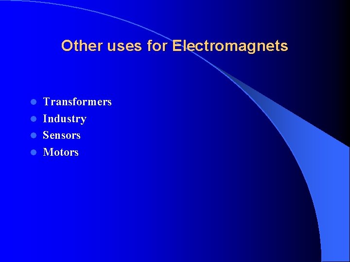 Other uses for Electromagnets Transformers l Industry l Sensors l Motors l 