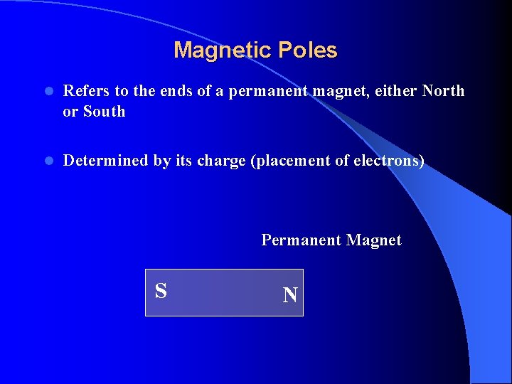 Magnetic Poles l Refers to the ends of a permanent magnet, either North or