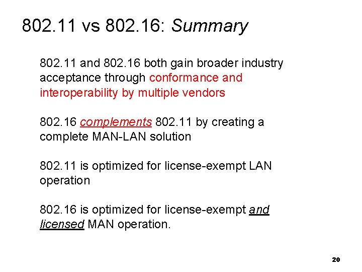 802. 11 vs 802. 16: Summary 802. 11 and 802. 16 both gain broader