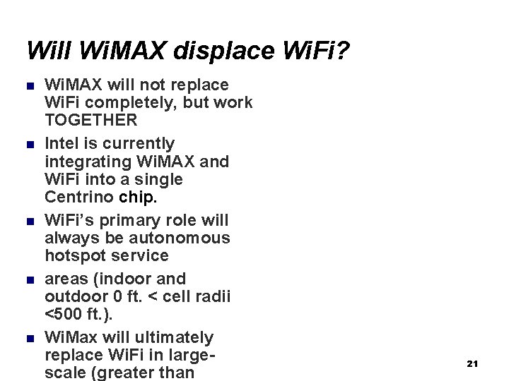 Will Wi. MAX displace Wi. Fi? Wi. MAX will not replace Wi. Fi completely,