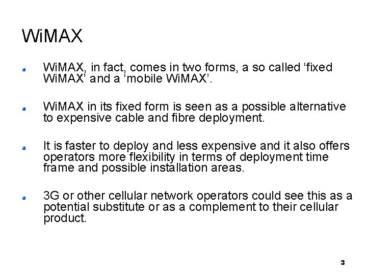Wi. MAX, in fact, comes in two forms, a so called ‘fixed Wi. MAX’