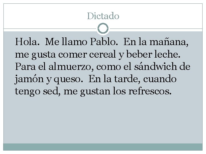 Dictado Hola. Me llamo Pablo. En la mañana, me gusta comer cereal y beber