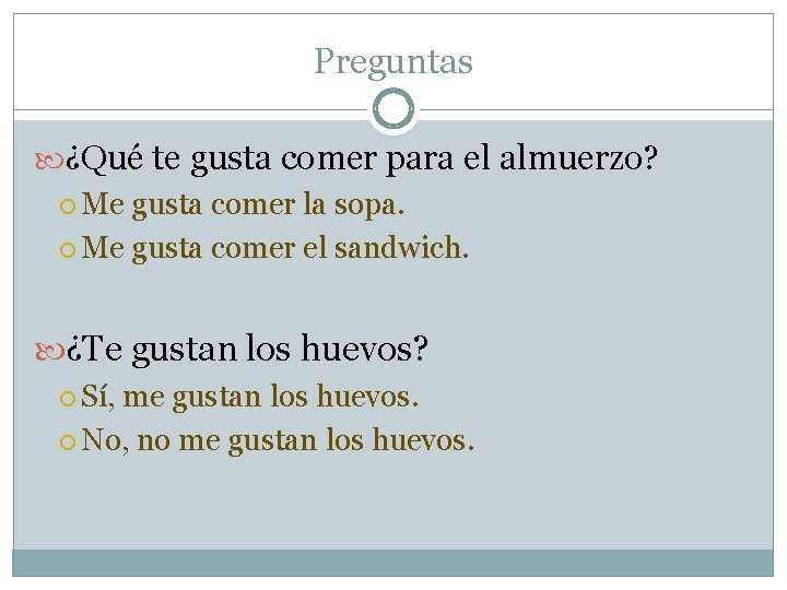 Preguntas ¿Qué te gusta comer para el almuerzo? Me gusta comer la sopa. Me