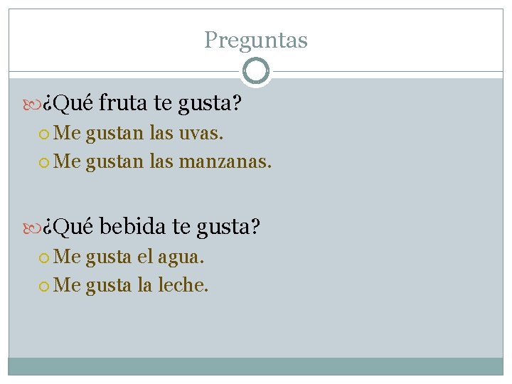 Preguntas ¿Qué fruta te gusta? Me gustan las uvas. Me gustan las manzanas. ¿Qué