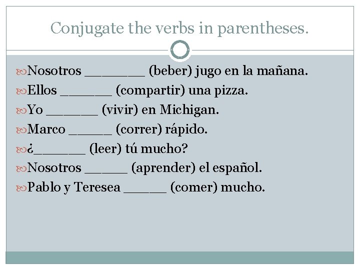 Conjugate the verbs in parentheses. Nosotros _______ (beber) jugo en la mañana. Ellos ______