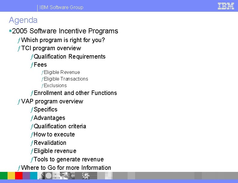 IBM Software Group Agenda § 2005 Software Incentive Programs ƒ Which program is right