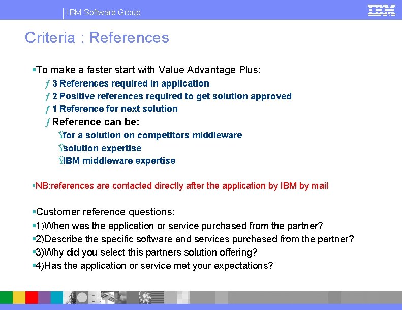 IBM Software Group Criteria : References §To make a faster start with Value Advantage