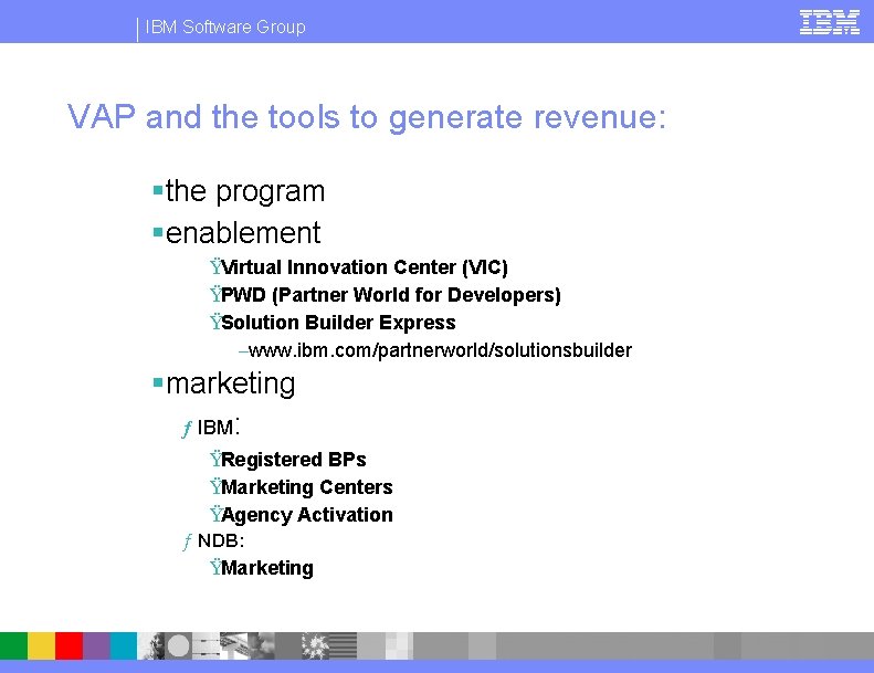 IBM Software Group VAP and the tools to generate revenue: §the program §enablement ŸVirtual