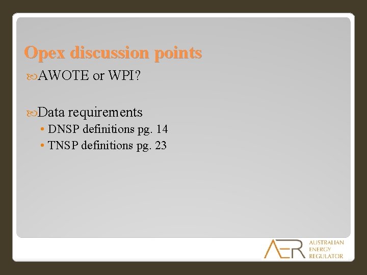Opex discussion points AWOTE or WPI? Data requirements • DNSP definitions pg. 14 • Opex discussion points AWOTE or WPI? Data requirements • DNSP definitions pg. 14 •
