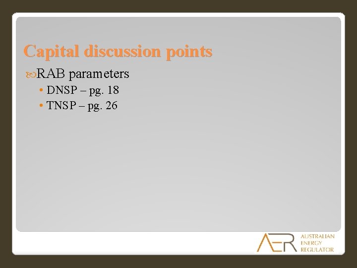 Capital discussion points RAB parameters • DNSP – pg. 18 • TNSP – pg. Capital discussion points RAB parameters • DNSP – pg. 18 • TNSP – pg.