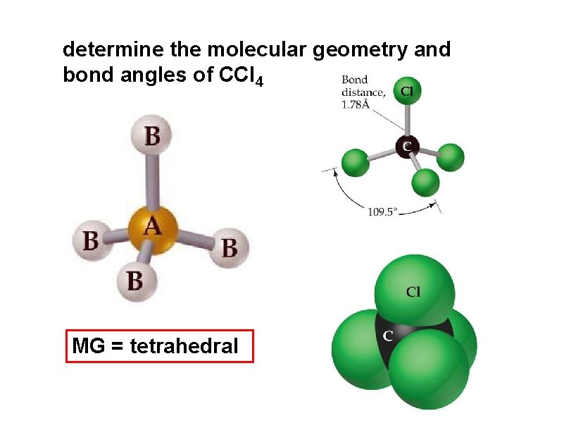 determine the molecular geometry and bond angles of CCl 4 MG = tetrahedral 
