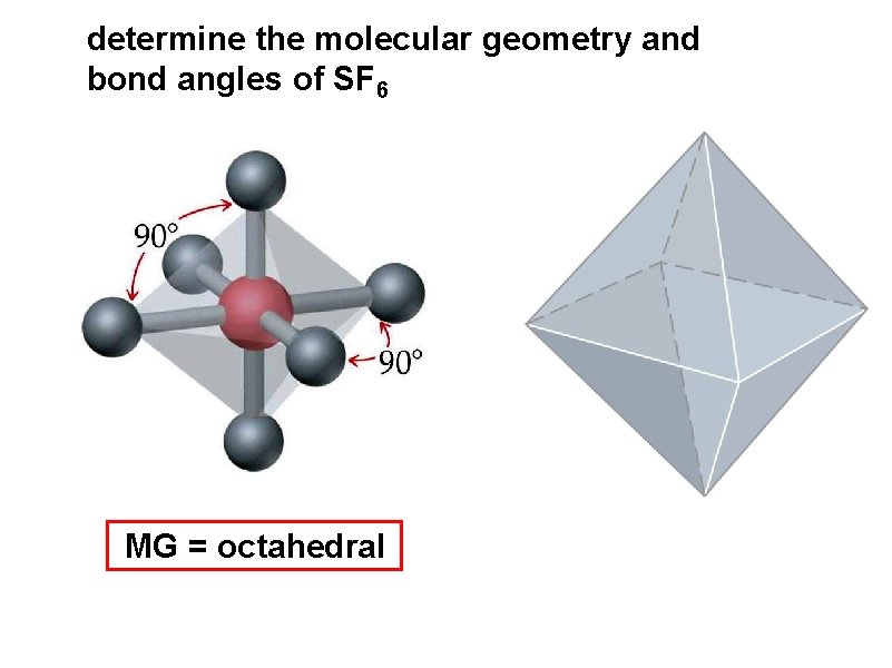 determine the molecular geometry and bond angles of SF 6 MG = octahedral 