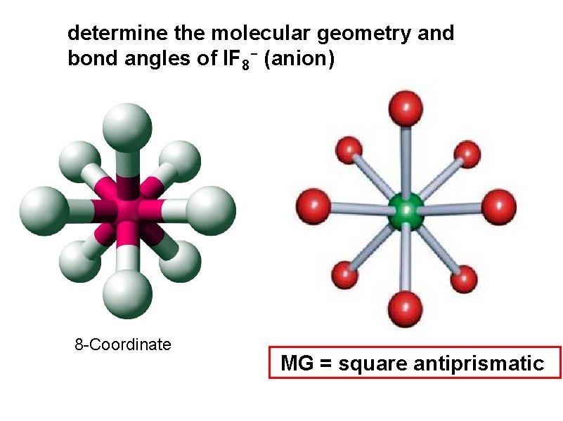 determine the molecular geometry and bond angles of IF 8 - (anion) 8 -Coordinate