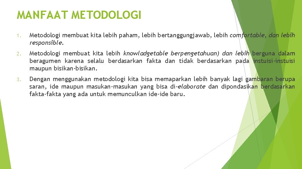 MANFAAT METODOLOGI 1. Metodologi membuat kita lebih paham, lebih bertanggungjawab, lebih comfortable, dan lebih