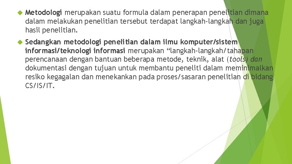  Metodologi merupakan suatu formula dalam penerapan penelitian dimana dalam melakukan penelitian tersebut terdapat