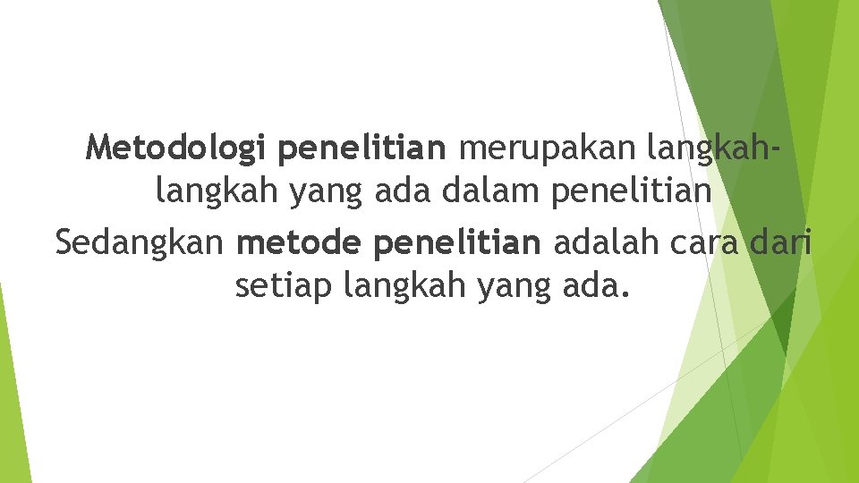 Metodologi penelitian merupakan langkah yang ada dalam penelitian Sedangkan metode penelitian adalah cara dari