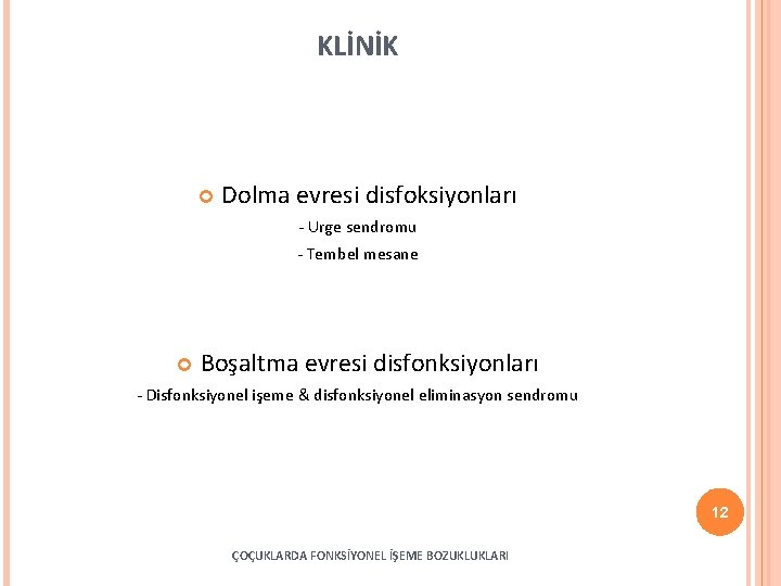 KLİNİK Dolma evresi disfoksiyonları - Urge sendromu - Tembel mesane Boşaltma evresi disfonksiyonları -