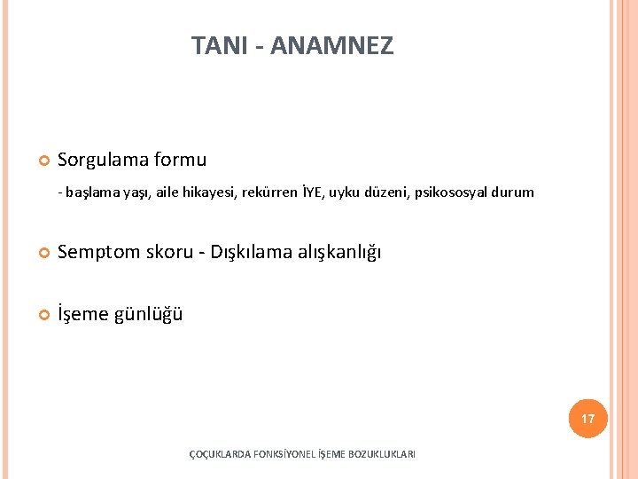 TANI - ANAMNEZ Sorgulama formu - başlama yaşı, aile hikayesi, rekürren İYE, uyku düzeni,