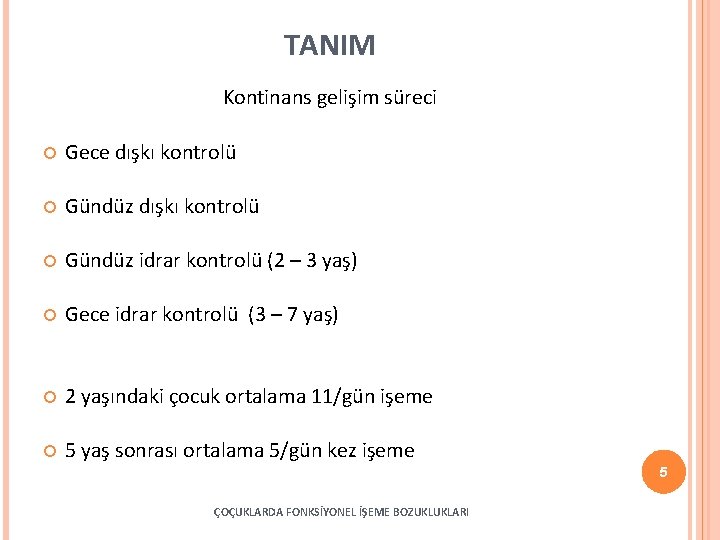 TANIM Kontinans gelişim süreci Gece dışkı kontrolü Gündüz idrar kontrolü (2 – 3 yaş)