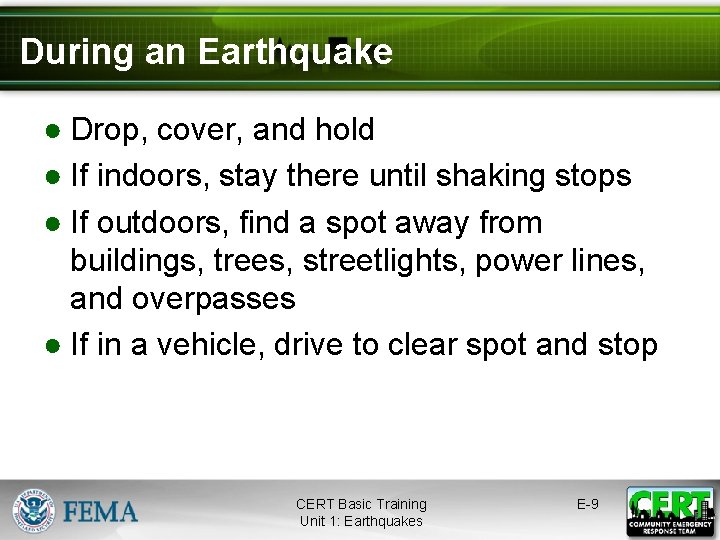 During an Earthquake ● Drop, cover, and hold ● If indoors, stay there until