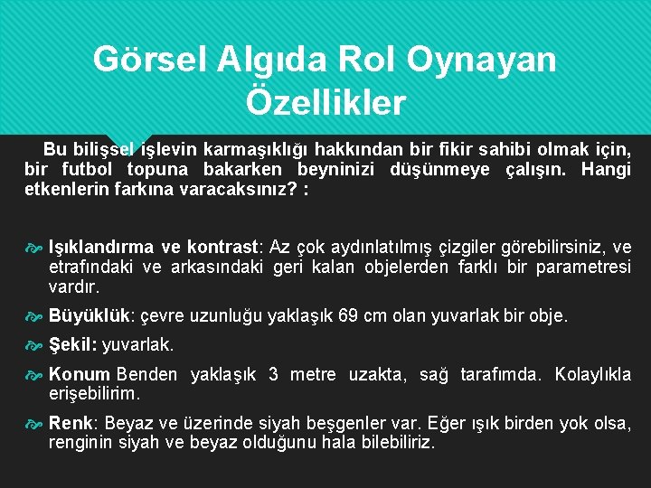 Görsel Algıda Rol Oynayan Özellikler Bu bilişsel işlevin karmaşıklığı hakkından bir fikir sahibi olmak