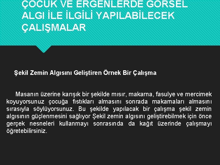 ÇOCUK VE ERGENLERDE GÖRSEL ALGI İLE İLGİLİ YAPILABİLECEK ÇALIŞMALAR Şekil Zemin Algısını Geliştiren Örnek