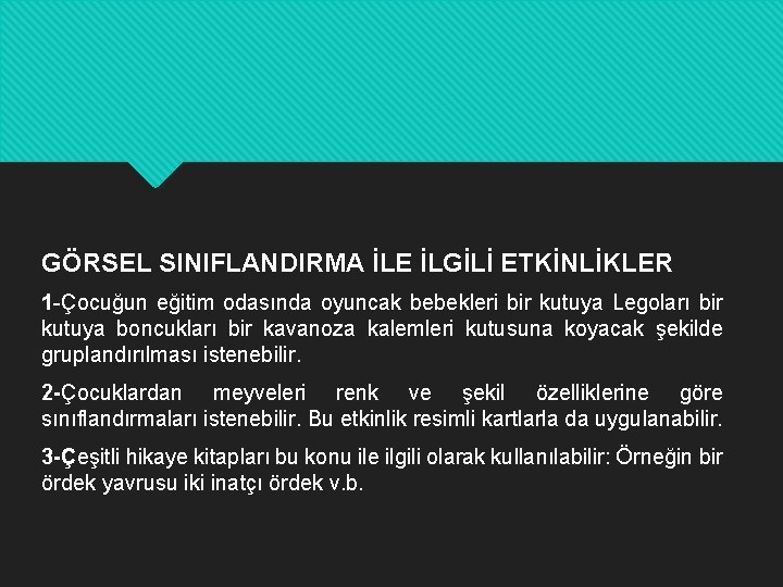 GÖRSEL SINIFLANDIRMA İLE İLGİLİ ETKİNLİKLER 1 -Çocuğun eğitim odasında oyuncak bebekleri bir kutuya Legoları