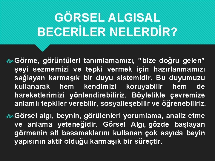 GÖRSEL ALGISAL BECERİLER NELERDİR? Görme, görüntüleri tanımlamamızı, ’’bize doğru gelen” şeyi sezmemizi ve tepki