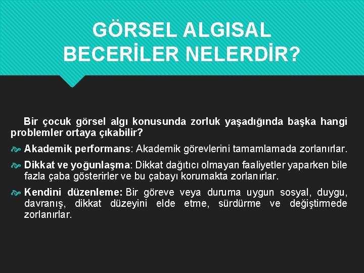 GÖRSEL ALGISAL BECERİLER NELERDİR? Bir çocuk görsel algı konusunda zorluk yaşadığında başka hangi problemler