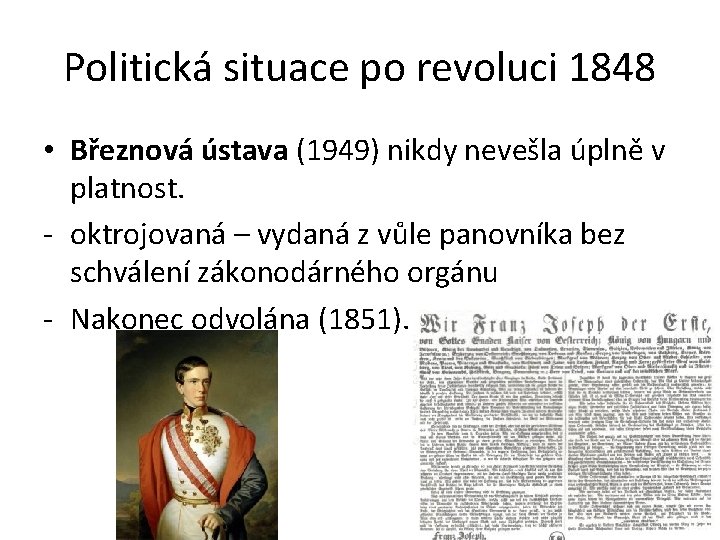 Politická situace po revoluci 1848 • Březnová ústava (1949) nikdy nevešla úplně v platnost.