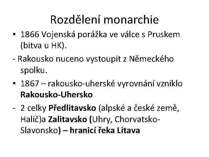 Rozdělení monarchie • 1866 Vojenská porážka ve válce s Pruskem (bitva u HK). -