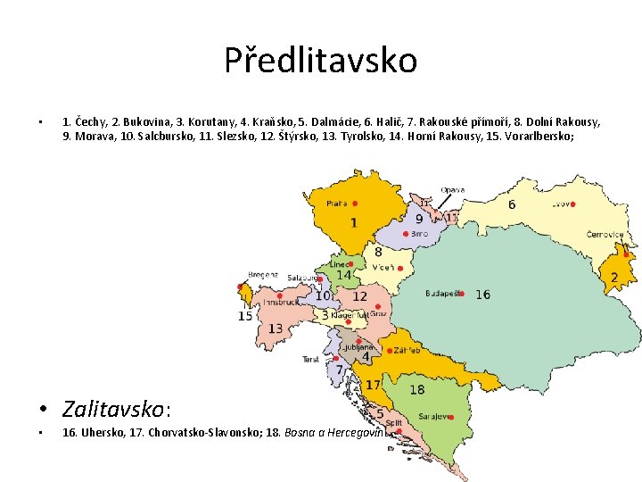 Předlitavsko • 1. Čechy, 2. Bukovina, 3. Korutany, 4. Kraňsko, 5. Dalmácie, 6. Halič,