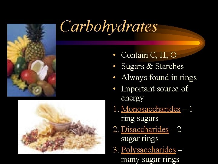 Carbohydrates • • Contain C, H, O Sugars & Starches Always found in rings