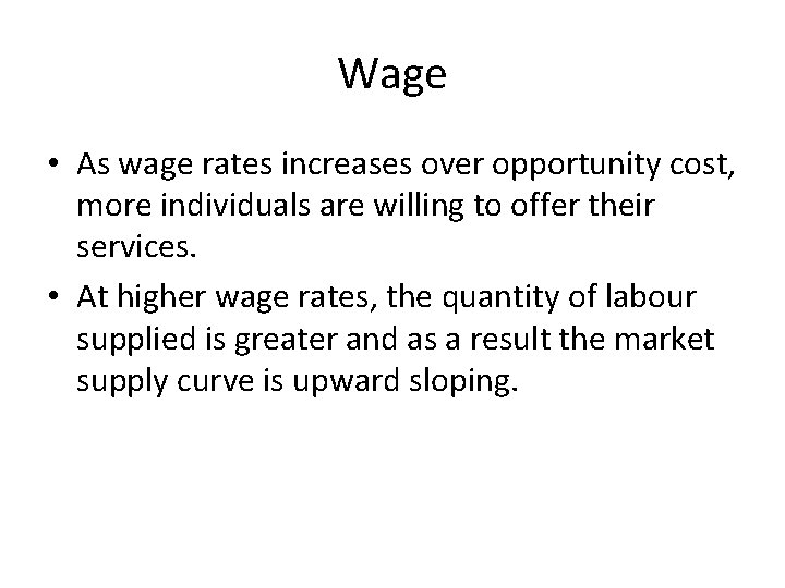 Wage • As wage rates increases over opportunity cost, more individuals are willing to