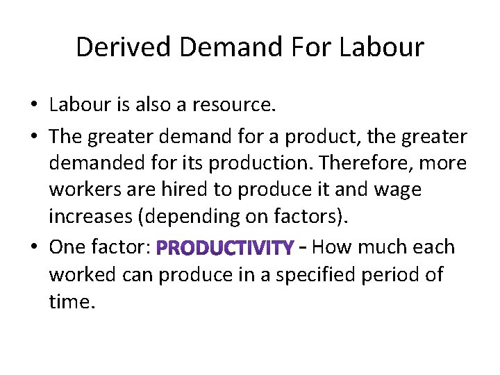 Derived Demand For Labour • Labour is also a resource. • The greater demand