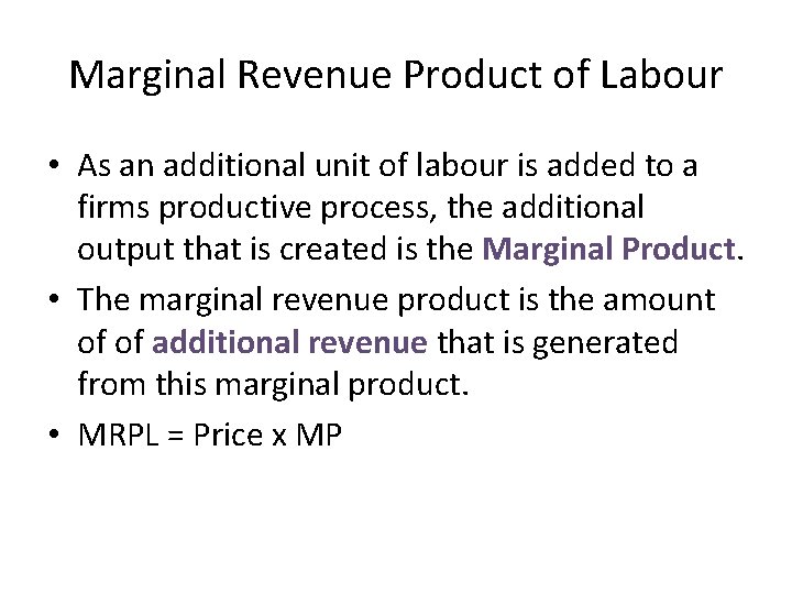 Marginal Revenue Product of Labour • As an additional unit of labour is added