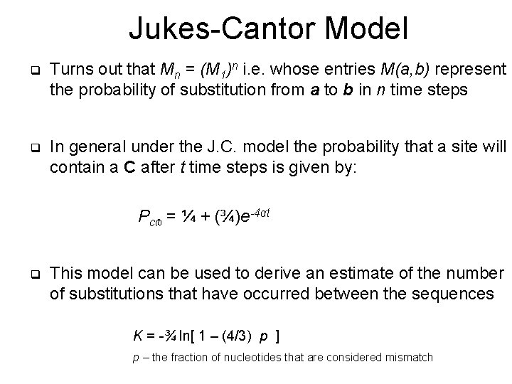 Jukes-Cantor Model q Turns out that Mn = (M 1)n i. e. whose entries