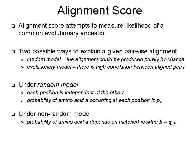 Alignment Score q Alignment score attempts to measure likelihood of a common evolutionary ancestor