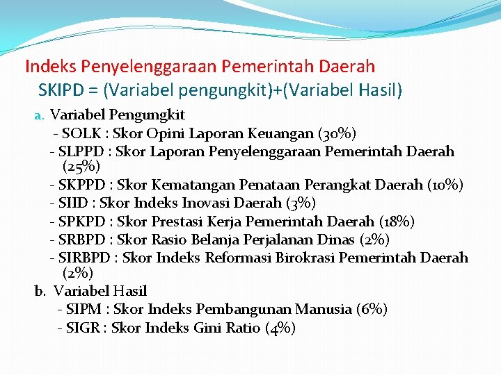 Indeks Penyelenggaraan Pemerintah Daerah SKIPD = (Variabel pengungkit)+(Variabel Hasil) a. Variabel Pengungkit - SOLK