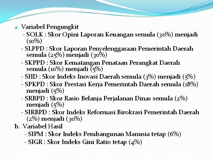 a. Variabel Pengungkit - SOLK : Skor Opini Laporan Keuangan semula (30%) menjadi (10%)