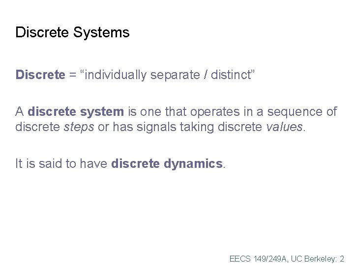 Discrete Systems Discrete = “individually separate / distinct” A discrete system is one that