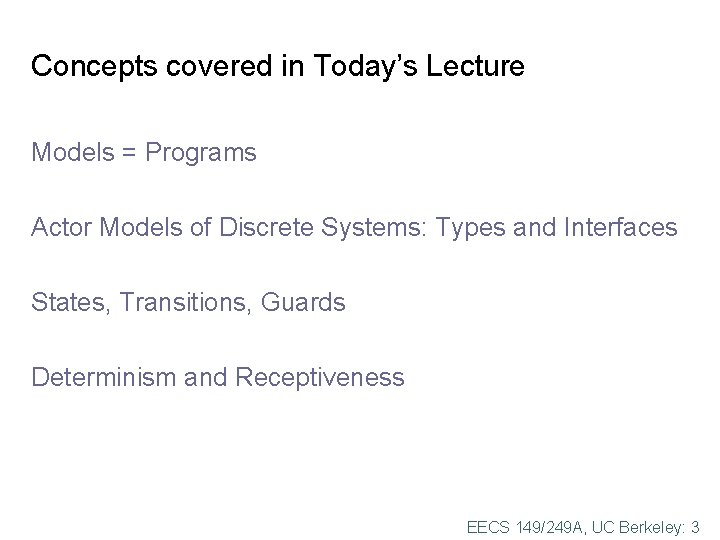 Concepts covered in Today’s Lecture Models = Programs Actor Models of Discrete Systems: Types