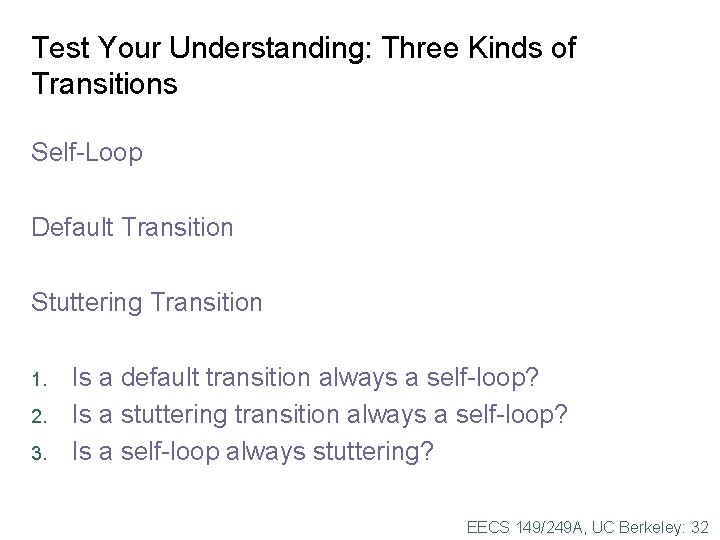 Test Your Understanding: Three Kinds of Transitions Self-Loop Default Transition Stuttering Transition 1. 2.