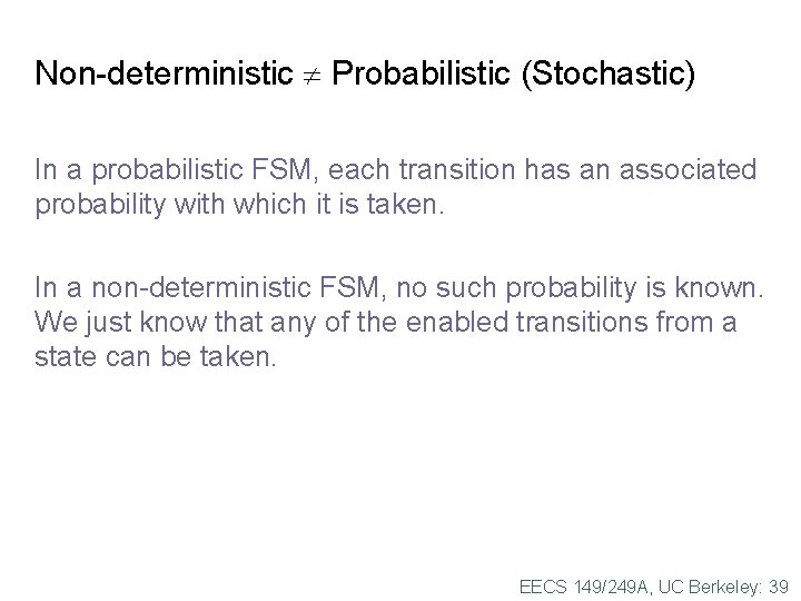 Non-deterministic Probabilistic (Stochastic) In a probabilistic FSM, each transition has an associated probability with