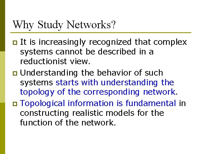 Why Study Networks? It is increasingly recognized that complex systems cannot be described in